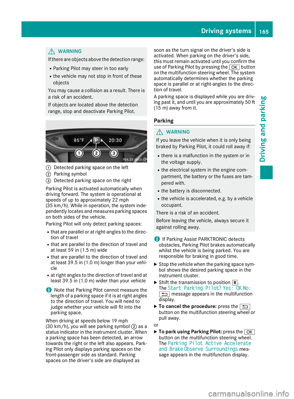 MERCEDES-BENZ CLA COUPE 2018 Owners Manual GWARNING
If there are objects above the detection range:
RParking Pilot may steer in too early
Rthe vehiclem ay not stop in front of these
objects
You may caus eacollision as aresult. There is
ar isk MERCEDES-BENZ CLA COUPE 2018 Owners Manual GWARNING
If there are objects above the detection range:
RParking Pilot may steer in too early
Rthe vehiclem ay not stop in front of these
objects
You may caus eacollision as aresult. There is
ar isk