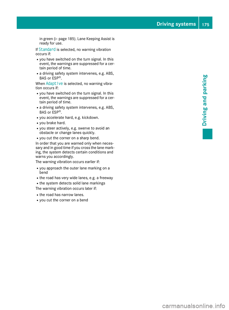 MERCEDES-BENZ CLA COUPE 2018 Owners Manual in green (Ypage 185). Lane KeepingAssist is
ready for use.
If Standard
is selected, no warnin gvibration
occurs if:
Ryou have switched on the turn signal. In this
event, the warnings are suppressed fo MERCEDES-BENZ CLA COUPE 2018 Owners Manual in green (Ypage 185). Lane KeepingAssist is
ready for use.
If Standard
is selected, no warnin gvibration
occurs if:
Ryou have switched on the turn signal. In this
event, the warnings are suppressed fo