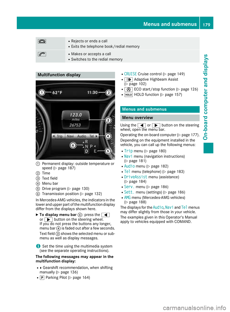 MERCEDES-BENZ CLA COUPE 2018 Owners Manual ~RRejects or endsacall
RExit sthe telephon ebook/redial memory
6RMakes or accept sacall
RSwitches to th eredial memory
Multifunction display
:Permanen tdisplay: outside temperature or
spee d(Ypage 187 MERCEDES-BENZ CLA COUPE 2018 Owners Manual ~RRejects or endsacall
RExit sthe telephon ebook/redial memory
6RMakes or accept sacall
RSwitches to th eredial memory
Multifunction display
:Permanen tdisplay: outside temperature or
spee d(Ypage 187