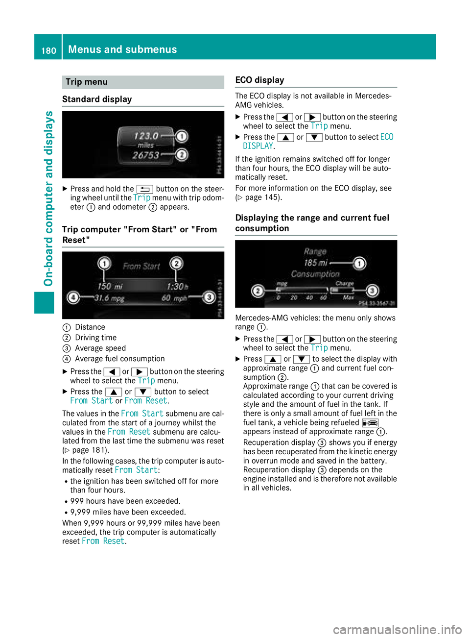 MERCEDES-BENZ CLA COUPE 2018 Owners Manual Trip menu
Standard display
XPress and hol dthe % button on the steer-
ing whee lunti lthe Tripmenu with trip odom-
eter :and odometer ;appears.
Trip computer" From Start" or "From
Reset MERCEDES-BENZ CLA COUPE 2018 Owners Manual Trip menu
Standard display
XPress and hol dthe % button on the steer-
ing whee lunti lthe Tripmenu with trip odom-
eter :and odometer ;appears.
Trip computer" From Start" or "From
Reset