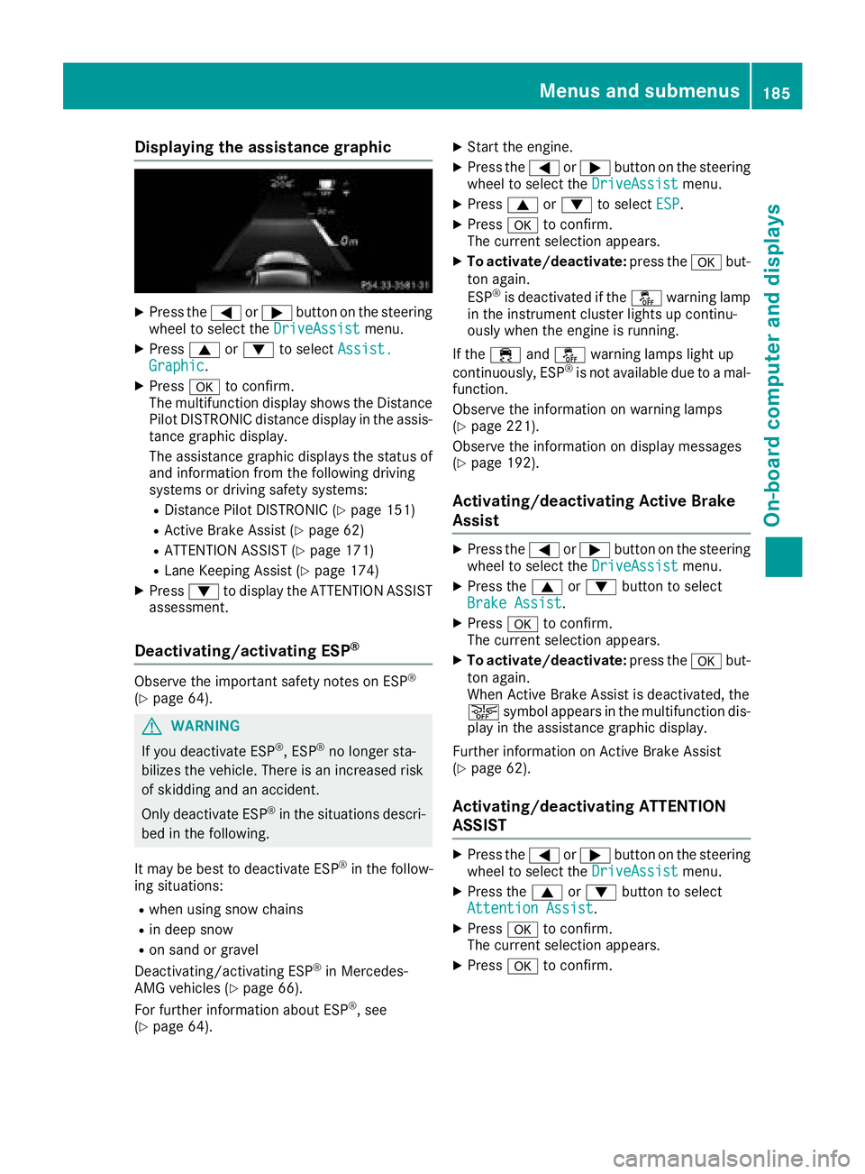MERCEDES-BENZ CLA COUPE 2018 Owners Manual Displaying theassistance graphic
XPress th e= or; buttononthesteerin g
whee ltos elec tthe DriveAssistmenu.
XPress 9or: to selec tAssist .Graphic.
XPressato confirm .
The multifunction display shows t MERCEDES-BENZ CLA COUPE 2018 Owners Manual Displaying theassistance graphic
XPress th e= or; buttononthesteerin g
whee ltos elec tthe DriveAssistmenu.
XPress 9or: to selec tAssist .Graphic.
XPressato confirm .
The multifunction display shows t