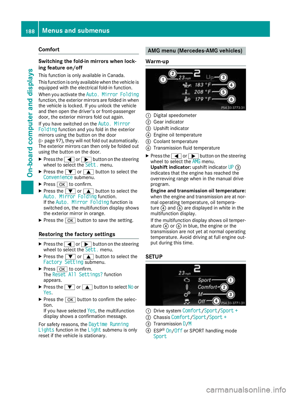 MERCEDES-BENZ CLA COUPE 2018 Owners Manual Comfort
Switching thefold-in mirror swhen lock-
ing feature on/off
This function is only available in Canada.
This function is only available when th evehicle is
equipped witht heelectrical fold-in fu MERCEDES-BENZ CLA COUPE 2018 Owners Manual Comfort
Switching thefold-in mirror swhen lock-
ing feature on/off
This function is only available in Canada.
This function is only available when th evehicle is
equipped witht heelectrical fold-in fu