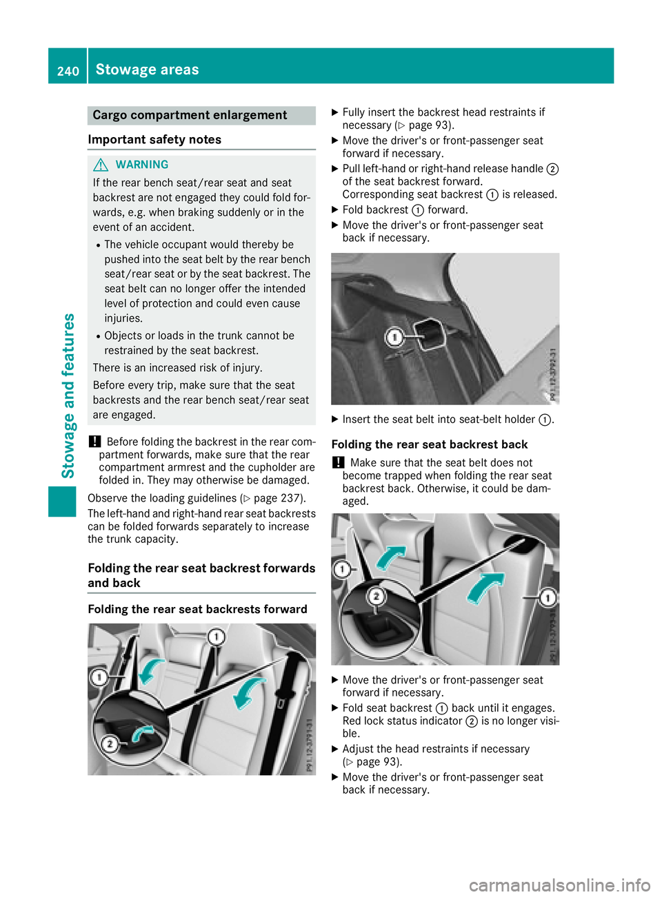 MERCEDES-BENZ CLA COUPE 2018 Owners Manual Cargo compartment enlargement
Important safety notes
GWARNING
If th erear bench seat/rear seat and seat
backres tare no tengaged they coul dfold for-
wards ,e.g.w hen braking suddenly or in the
event MERCEDES-BENZ CLA COUPE 2018 Owners Manual Cargo compartment enlargement
Important safety notes
GWARNING
If th erear bench seat/rear seat and seat
backres tare no tengaged they coul dfold for-
wards ,e.g.w hen braking suddenly or in the
event