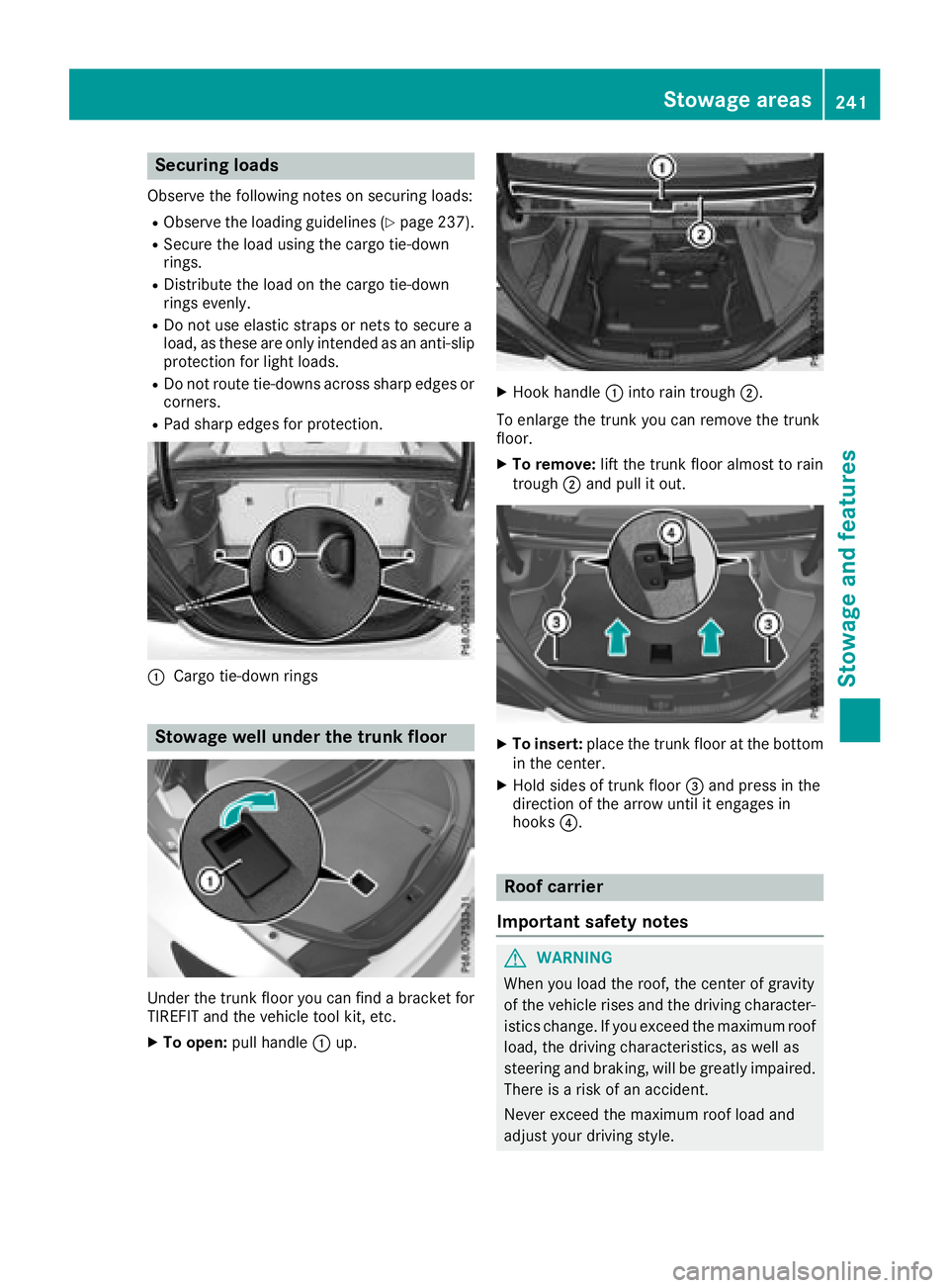 MERCEDES-BENZ CLA COUPE 2018 Owners Manual Securing loads
Observe the following notes on securing loads:
RObserve the loading guidelines (Ypage 237).
RSecure the load using the cargo tie-down
rings.
RDistribute the load on the cargo tie-down
r MERCEDES-BENZ CLA COUPE 2018 Owners Manual Securing loads
Observe the following notes on securing loads:
RObserve the loading guidelines (Ypage 237).
RSecure the load using the cargo tie-down
rings.
RDistribute the load on the cargo tie-down
r
