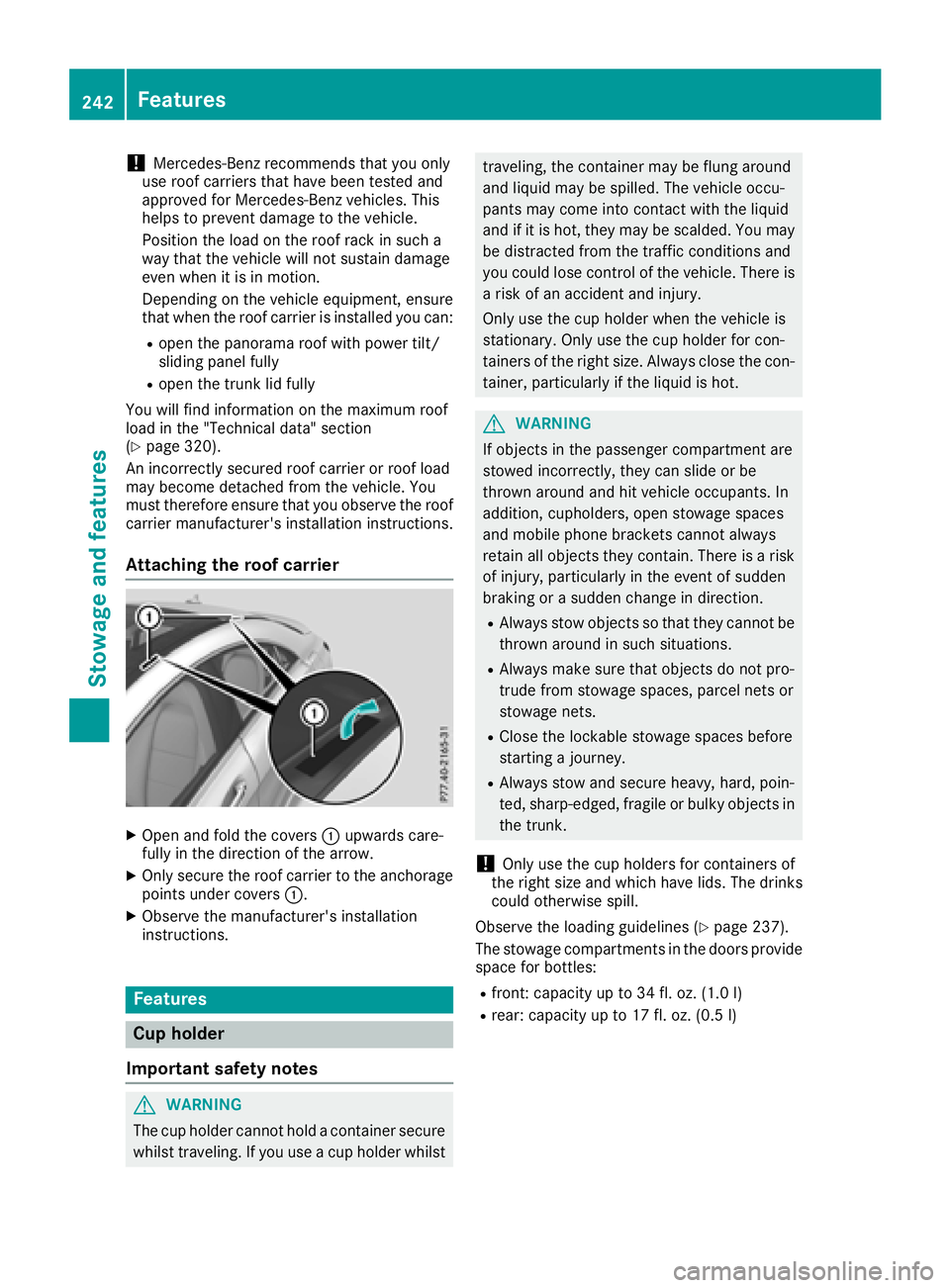 MERCEDES-BENZ CLA COUPE 2018 Owners Manual !Mercedes-Benz recommends that you only
use roof carriers that have been tested and
approved for Mercedes-Benz vehicles. This
helps to prevent damage to the vehicle.
Position the load on the roof rack MERCEDES-BENZ CLA COUPE 2018 Owners Manual !Mercedes-Benz recommends that you only
use roof carriers that have been tested and
approved for Mercedes-Benz vehicles. This
helps to prevent damage to the vehicle.
Position the load on the roof rack