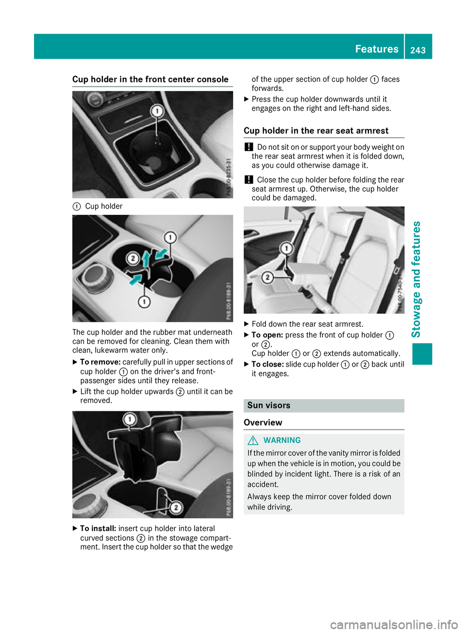 MERCEDES-BENZ CLA COUPE 2018 Owners Manual Cup holder in thefront center console
:Cup holder
The cup holder and th erubbe rmat underneath
can be remove dfor cleaning. Clean them with
clean, lukewarm wate ronly.
XTo remove: carefullypull in upp MERCEDES-BENZ CLA COUPE 2018 Owners Manual Cup holder in thefront center console
:Cup holder
The cup holder and th erubbe rmat underneath
can be remove dfor cleaning. Clean them with
clean, lukewarm wate ronly.
XTo remove: carefullypull in upp