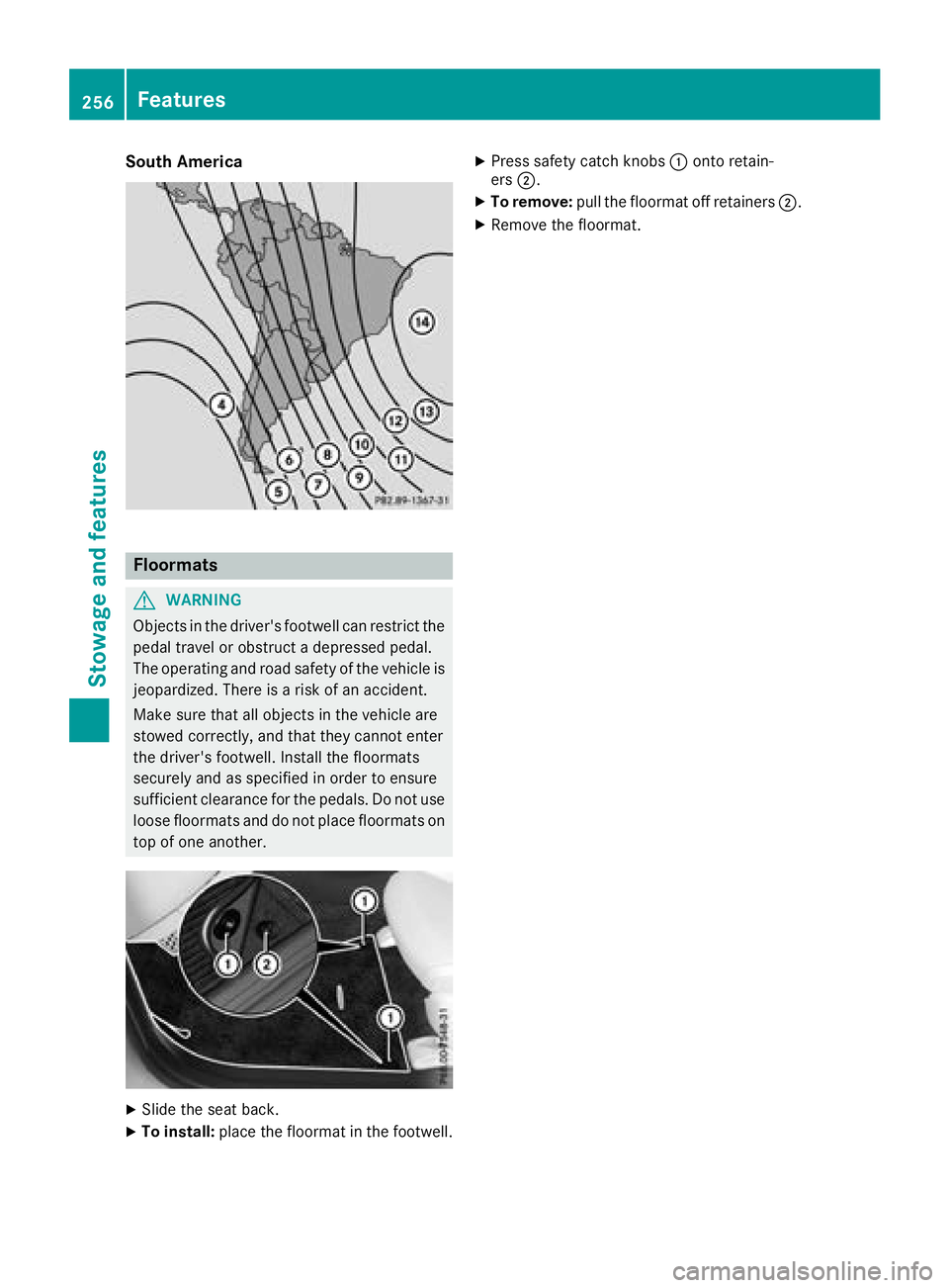 MERCEDES-BENZ CLA COUPE 2018 Owners Manual South America
Floormats
GWARNING
Object sinthe driver's footwell can restrict the
pedal travel or obstruct adepressed pedal.
The operating and road safety of the vehicle is
jeopardized. There is a MERCEDES-BENZ CLA COUPE 2018 Owners Manual South America
Floormats
GWARNING
Object sinthe driver's footwell can restrict the
pedal travel or obstruct adepressed pedal.
The operating and road safety of the vehicle is
jeopardized. There is a