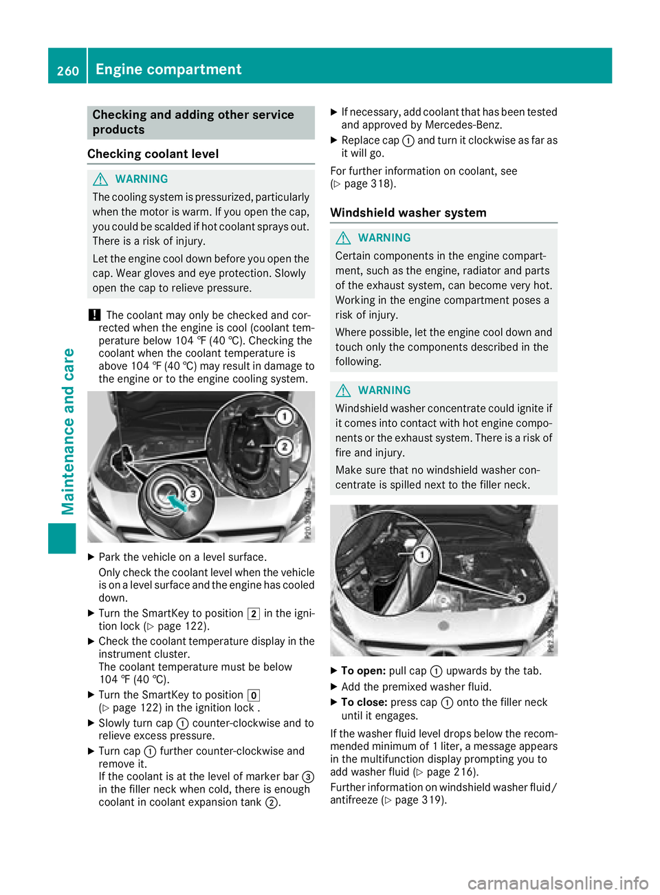MERCEDES-BENZ CLA COUPE 2018  Owners Manual Checking and addingother service
products
Checking coolan tlevel
GWARNING
The coolings ystem is pressurized, particularly
when th emotor is warm .Ifyou open th ecap,
you coul dbescalded if hot coolant