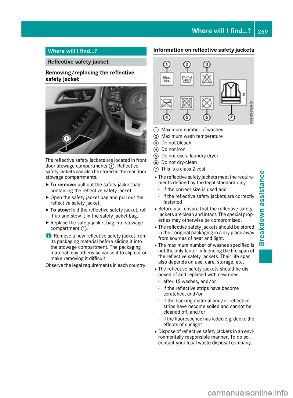 MERCEDES-BENZ CLA COUPE 2018 Owners Manual Where willIfind...?
Reflective safety jacket
Removing/replacing the reflective
safety jacket
The reflective safety jackets are located in front
door stowage compartments :.Reflective
safety jackets ca MERCEDES-BENZ CLA COUPE 2018 Owners Manual Where willIfind...?
Reflective safety jacket
Removing/replacing the reflective
safety jacket
The reflective safety jackets are located in front
door stowage compartments :.Reflective
safety jackets ca