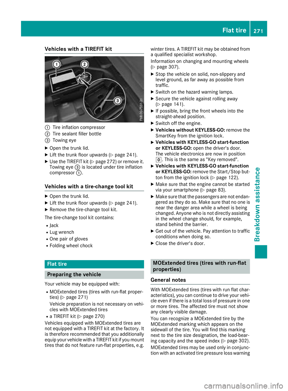 MERCEDES-BENZ CLA COUPE 2018 Owners Manual Vehicles withaTIREFI Tkit
:Tire inflation compressor
;Tire sealant fille rbottle
=Towing eye
XOpe nthe trunk lid.
XLiftthe trunk floor upwards (Ypage 241).
XUse the TIREFIT kit (Ypage 272 )orremove it MERCEDES-BENZ CLA COUPE 2018 Owners Manual Vehicles withaTIREFI Tkit
:Tire inflation compressor
;Tire sealant fille rbottle
=Towing eye
XOpe nthe trunk lid.
XLiftthe trunk floor upwards (Ypage 241).
XUse the TIREFIT kit (Ypage 272 )orremove it