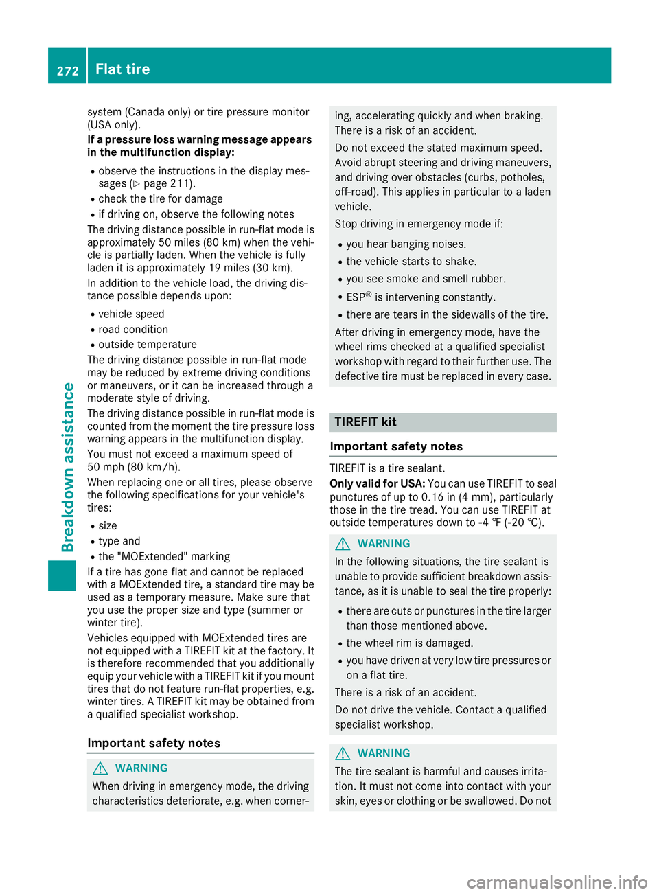 MERCEDES-BENZ CLA COUPE 2018 Owners Manual system (Canadaonly) or tire pressure monitor
(USA only).
If ap ressure loss warning message appears
in the multifunction display:
Robserve the instructions in the displaym es-
sages (Ypage 211).
Rchec MERCEDES-BENZ CLA COUPE 2018 Owners Manual system (Canadaonly) or tire pressure monitor
(USA only).
If ap ressure loss warning message appears
in the multifunction display:
Robserve the instructions in the displaym es-
sages (Ypage 211).
Rchec