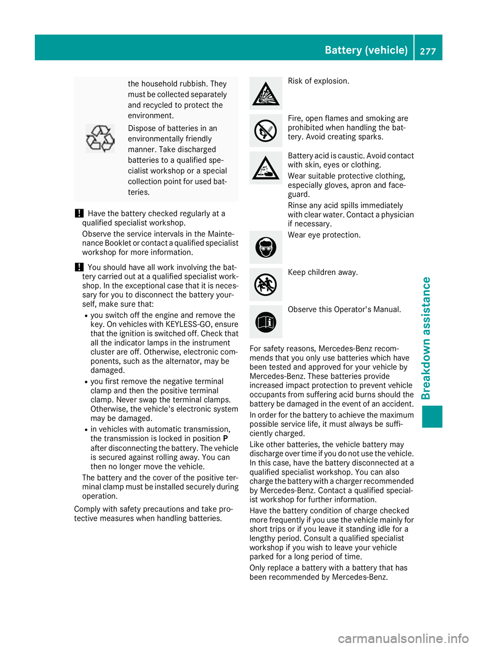 MERCEDES-BENZ CLA COUPE 2018  Owners Manual the householdrubbish .They
must be collected separately and recycle dtoprotect the
environment.
Dispose of batteries in an
environmentall yfriendly
manner. Take discharged
batteries to aquali fied spe