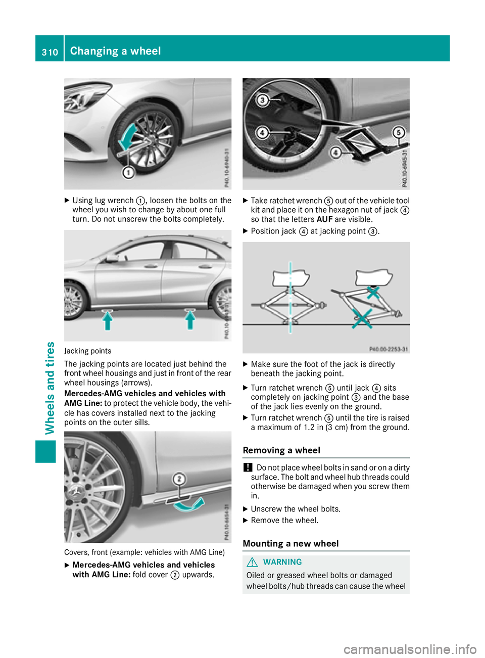 MERCEDES-BENZ CLA COUPE 2018  Owners Manual XUsing lug wrench:,loosen the bolts on the
wheel you wish to change by abouto ne full
turn. Do not unscrew the bolts completely.
Jacking points
The jacking points are located just behind the
front whe