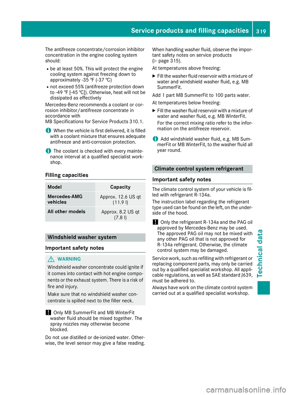 MERCEDES-BENZ CLA COUPE 2018 Owners Manual The antifreeze concentrate/corrosion inhibitor
concentration in the engine cooling system
should:
Rbe at least 50%. This will protectthe engine
cooling system against freezin gdown to
approximately -3 MERCEDES-BENZ CLA COUPE 2018 Owners Manual The antifreeze concentrate/corrosion inhibitor
concentration in the engine cooling system
should:
Rbe at least 50%. This will protectthe engine
cooling system against freezin gdown to
approximately -3
