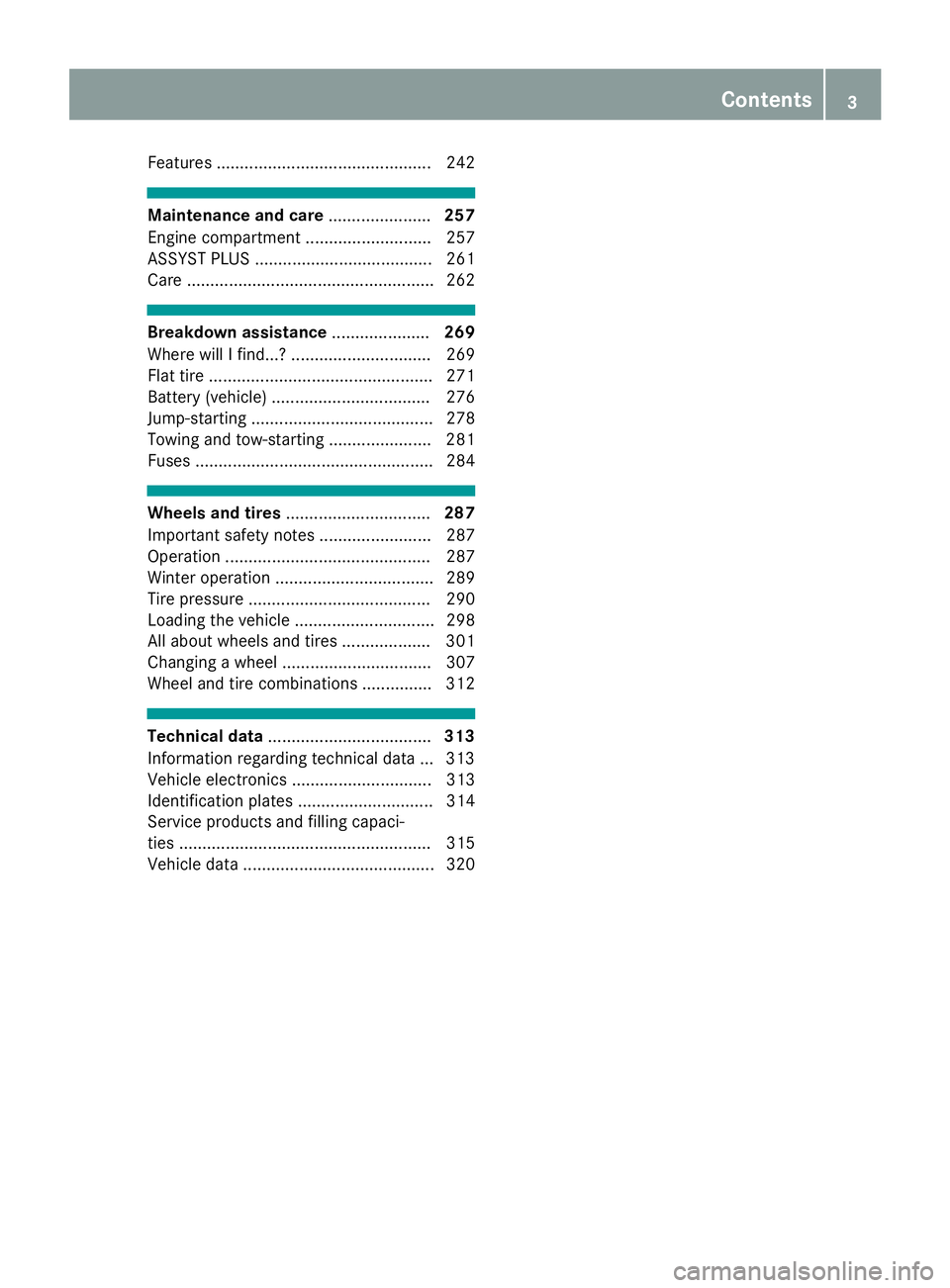 MERCEDES-BENZ CLA COUPE 2018  Owners Manual Features.............................................. 242
Maintenancea nd care...................... 257
Engine compartment ........................... 257
ASSYST PLUS ...............................