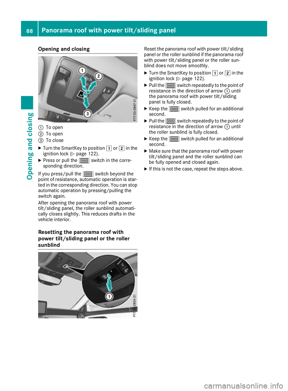 MERCEDES-BENZ CLA COUPE 2018 Manual Online Opening and closing
:To open
;To open
=To close
XTurn the SmartKey to position1or2 in the
ignition lock (Ypage 122).
XPress or pull the 3switch in the corre-
spondin gdirection.
If you press/pull the 