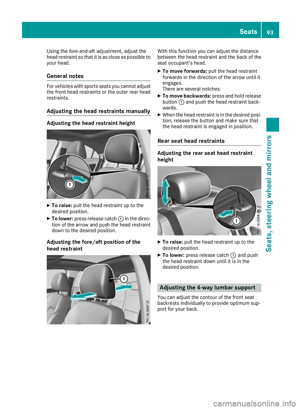 MERCEDES-BENZ CLA COUPE 2018 Owners Manual Using the fore-and-aft adjustment, adjust the
head restraint so that it is as close as possible to
your head.
General notes
For vehicles with sports seats you cannot adjust
the front head restraints o