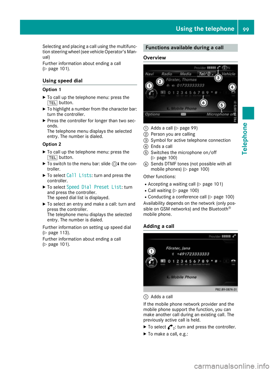 MERCEDES-BENZ CLA COUPE 2018 COMAND Manual Selecting and placing a call using the multifunc-
tion steering wheel (see vehicle Operator's Man-ual)
Further information about ending a call
(
Ypage 101).
Using speed dial
Option 1
XTo call up t MERCEDES-BENZ CLA COUPE 2018 COMAND Manual Selecting and placing a call using the multifunc-
tion steering wheel (see vehicle Operator's Man-ual)
Further information about ending a call
(
Ypage 101).
Using speed dial
Option 1
XTo call up t