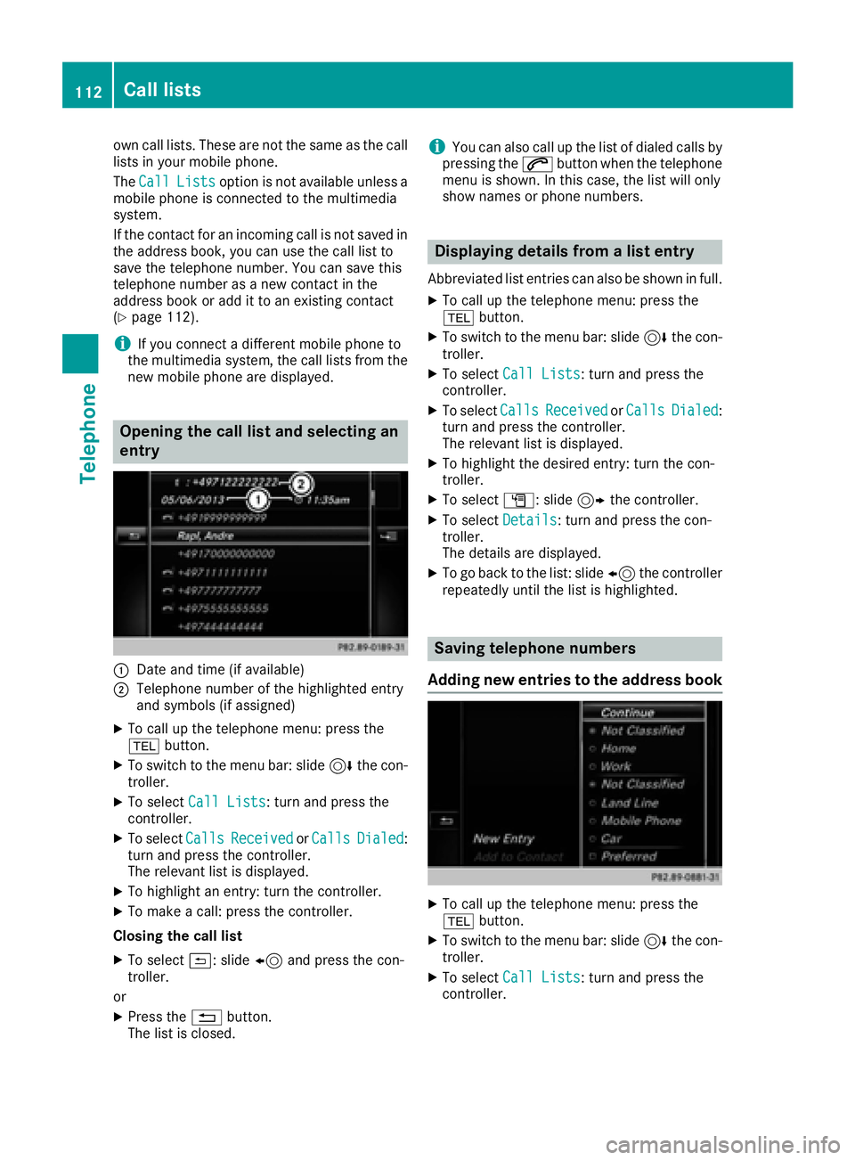 MERCEDES-BENZ CLA COUPE 2018 COMAND Manual own call lists. These are not the same as the call
lists in your mobile phone.
TheCall
Listsoption is not available unless a
mobile phone is connected to the multimedia
system.
If the contact for an i MERCEDES-BENZ CLA COUPE 2018 COMAND Manual own call lists. These are not the same as the call
lists in your mobile phone.
TheCall
Listsoption is not available unless a
mobile phone is connected to the multimedia
system.
If the contact for an i