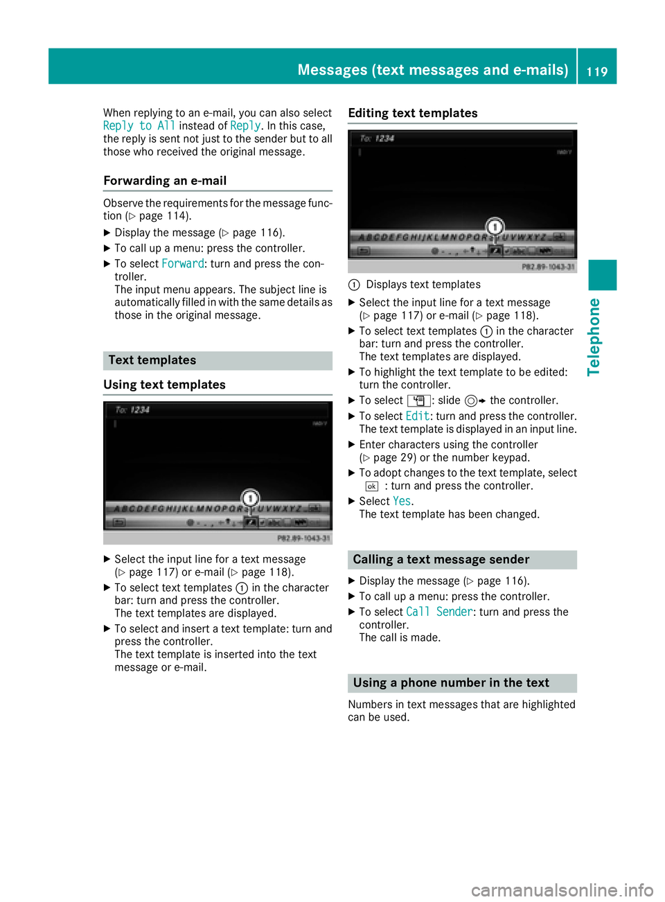 MERCEDES-BENZ CLA COUPE 2018 COMAND Manual When replying to an e-mail, you can also select
Reply to Allinstead ofReply. In this case,
the reply is sent not just to the sender but to all
those who received the original message.
Forwarding an e- MERCEDES-BENZ CLA COUPE 2018 COMAND Manual When replying to an e-mail, you can also select
Reply to Allinstead ofReply. In this case,
the reply is sent not just to the sender but to all
those who received the original message.
Forwarding an e-
