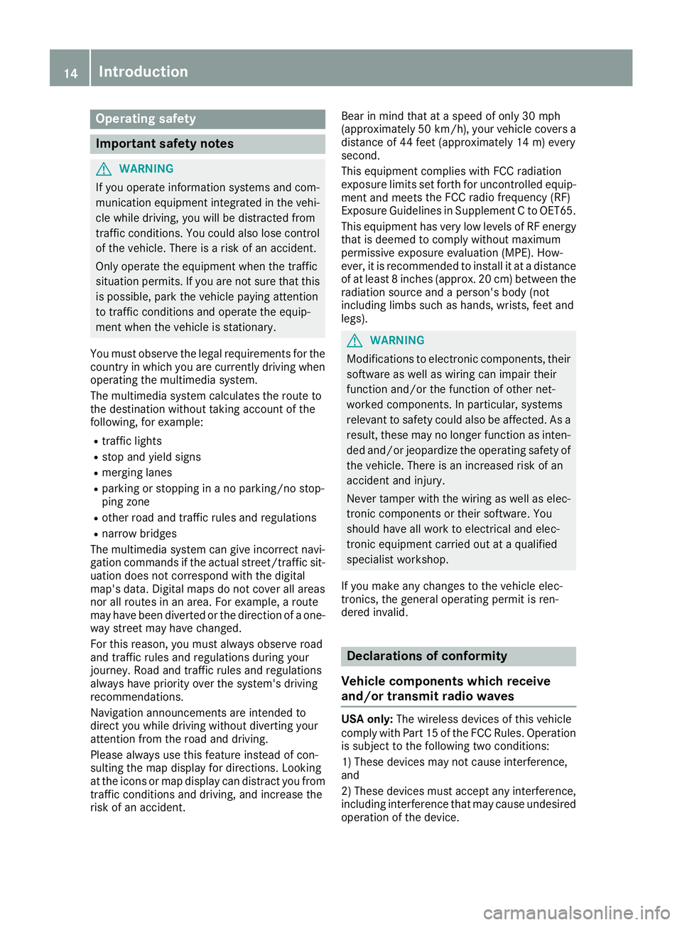 MERCEDES-BENZ CLA COUPE 2018 COMAND Manual Operating safety
Important safety notes
GWARNING
If you operate information systems and com-
munication equipment integrated in the vehi-
cle while driving, you will be distracted from
traffic conditi MERCEDES-BENZ CLA COUPE 2018 COMAND Manual Operating safety
Important safety notes
GWARNING
If you operate information systems and com-
munication equipment integrated in the vehi-
cle while driving, you will be distracted from
traffic conditi