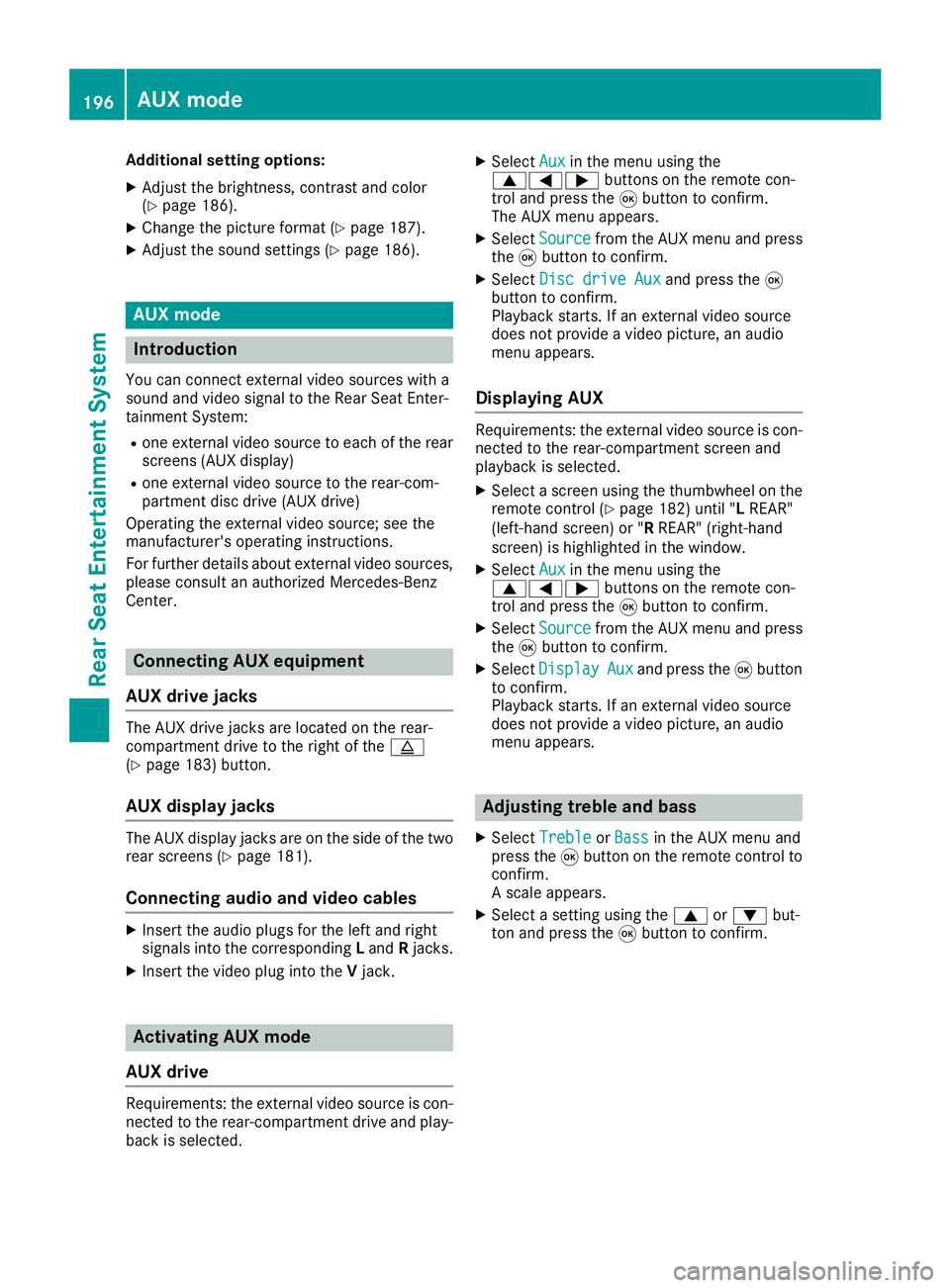 MERCEDES-BENZ CLA COUPE 2018 COMAND Manual Additional setting options:
XAdjust thebrightness, contrast and color
(Ypage 186).
XChange the picture format (Ypage 187).
XAdjust the sound settings (Ypage 186).
AUX mode
Introduction
You can connect MERCEDES-BENZ CLA COUPE 2018 COMAND Manual Additional setting options:
XAdjust thebrightness, contrast and color
(Ypage 186).
XChange the picture format (Ypage 187).
XAdjust the sound settings (Ypage 186).
AUX mode
Introduction
You can connect