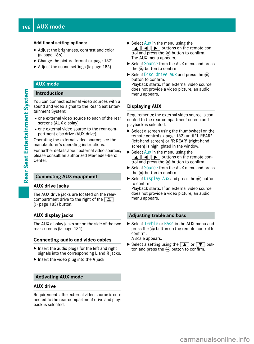 MERCEDES-BENZ CLA COUPE 2018  COMAND Manual Additional setting options:
XAdjust thebrightness, contrast and color
(Ypage 186).
XChange the picture format (Ypage 187).
XAdjust the sound settings (Ypage 186).
AUX mode
Introduction
You can connect