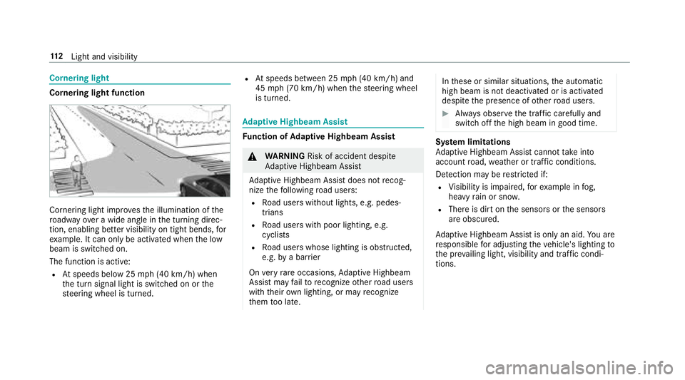 MERCEDES-BENZ S-CLASS COUPE 2018 Owners Manual Cornering light
Cornering light function
Cornering light improvesth e illumination of the
ro adw ayove r a wide angle in the turning direc‐
tion, enabling better visibility on tight bends, for
ex am MERCEDES-BENZ S-CLASS COUPE 2018 Owners Manual Cornering light
Cornering light function
Cornering light improvesth e illumination of the
ro adw ayove r a wide angle in the turning direc‐
tion, enabling better visibility on tight bends, for
ex am