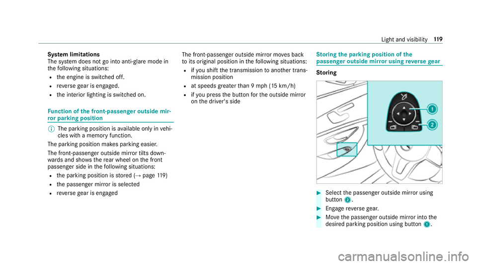 MERCEDES-BENZ S-CLASS COUPE 2018  Owners Manual System limitations
The sy stem does not go into anti- glare mode in
th efo llowing situations:
Rth e engine is switched off.
Rreve rsege ar is engaged.
Rthe interior lighting is switched on.
Fu nction