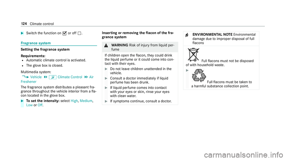 MERCEDES-BENZ S-CLASS COUPE 2018  Owners Manual #Switchthe function on Oor off ª.
Frag rance sy stem
Setting the frag rance sy stem
Re quirements:
RAutomatic climate control is activated.
RThe glove box is closed.
Multimedia sy stem:
,Vehicle.b Cl