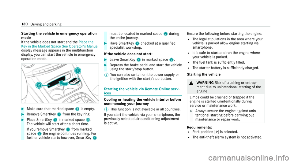 MERCEDES-BENZ S-CLASS COUPE 2018 Owners Manual Starting theve hicle in emer gency operation
mode
If th eve hicle does not start and thePlace the
Key in the Marked Space See Operator's Manual
display message appears in the multifunction
displa MERCEDES-BENZ S-CLASS COUPE 2018 Owners Manual Starting theve hicle in emer gency operation
mode
If th eve hicle does not start and thePlace the
Key in the Marked Space See Operator's Manual
display message appears in the multifunction
displa