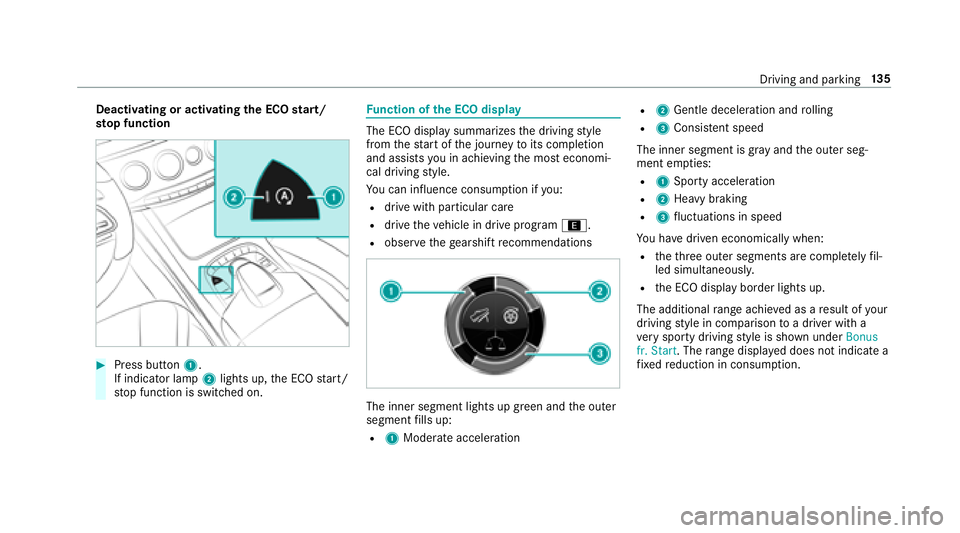 MERCEDES-BENZ S-CLASS COUPE 2018 Owners Manual Deactivating or activatingthe ECO start/
sto p function
#Press button 1.
If indicator la mp2lights up, the ECO start/
st op function is switched on.
Fu nction of the ECO display
The ECO display summar MERCEDES-BENZ S-CLASS COUPE 2018 Owners Manual Deactivating or activatingthe ECO start/
sto p function
#Press button 1.
If indicator la mp2lights up, the ECO start/
st op function is switched on.
Fu nction of the ECO display
The ECO display summar