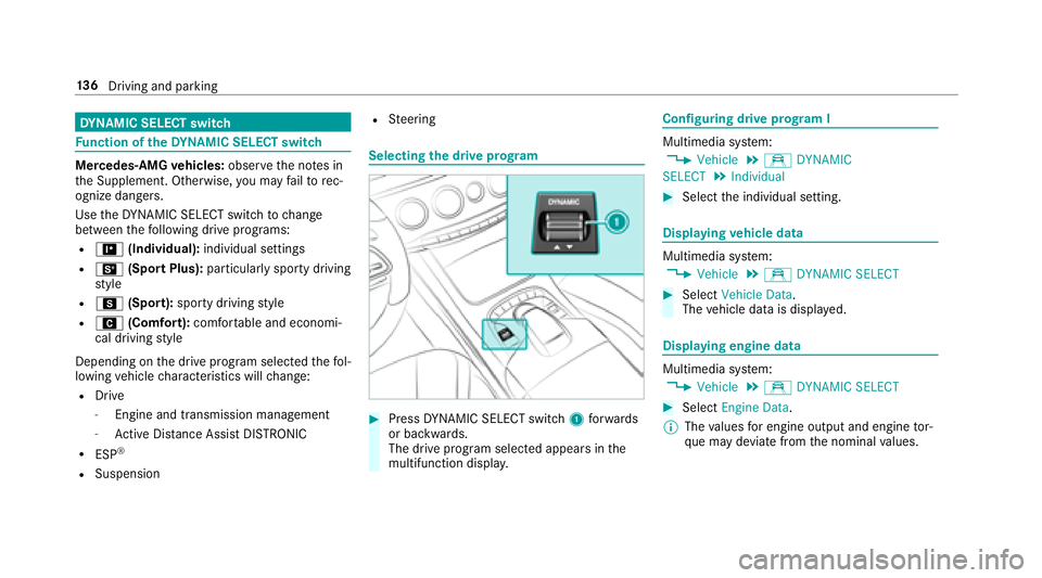 MERCEDES-BENZ S-CLASS COUPE 2018  Owners Manual DYNA MIC SELECT switch
Function of theDY NA MIC SELECT switch
Mercedes-AMG vehicles: observeth e no tes in
th e Supplement. Otherwise, you may failto rec‐
ognize dangers.
Use theDY NA MIC SELECT swi
