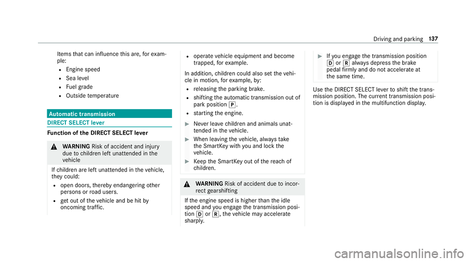 MERCEDES-BENZ S-CLASS COUPE 2018  Owners Manual Itemsthat can influence this are, forex am‐
ple:
REngine speed
RSea le vel
RFu el grade
ROutside temp erature
Automatic transmission
DIRECT SELECT le ver
Fu nction of the DIRECT SELECT le ver
&
WARN