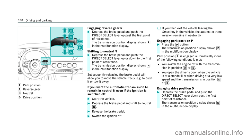 MERCEDES-BENZ S-CLASS COUPE 2018  Owners Manual jPark position
kReversege ar
iNeutra l
hDrive position En
gaging reve rsege ar R
#Depress the brake pedal and push the
DIRECT SELECT le ver up past thefirs t point
of resis tance.
The transmission pos