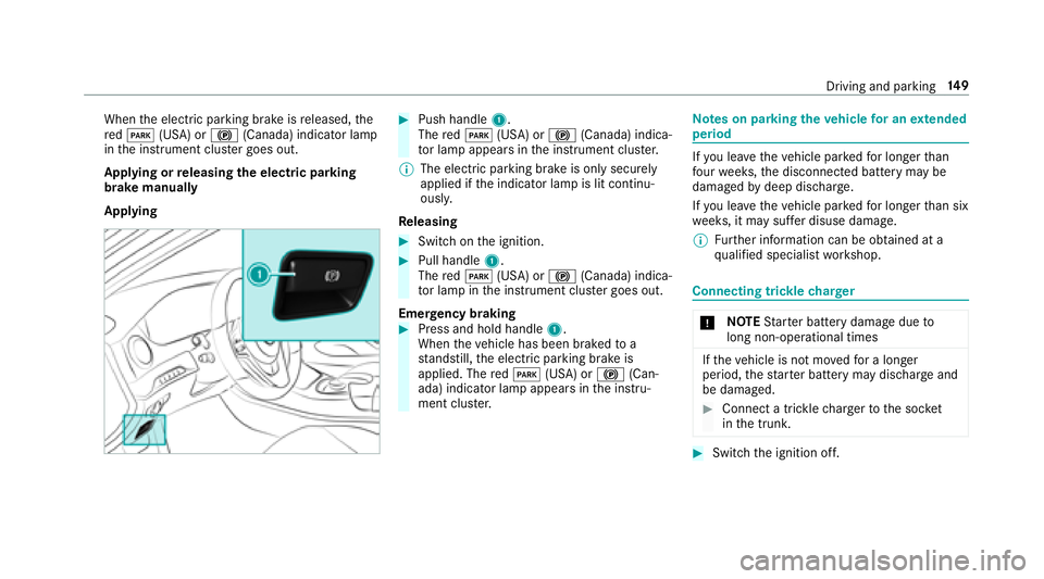 MERCEDES-BENZ S-CLASS COUPE 2018 Owners Manual Whenthe electric parking brake is released, the
re dF (USA) or !(Canada) indicator lamp
in the instrument clus ter goes out.
Applying or releasing the electric pa rking
brake manually
Applying#Push ha MERCEDES-BENZ S-CLASS COUPE 2018 Owners Manual Whenthe electric parking brake is released, the
re dF (USA) or !(Canada) indicator lamp
in the instrument clus ter goes out.
Applying or releasing the electric pa rking
brake manually
Applying#Push ha