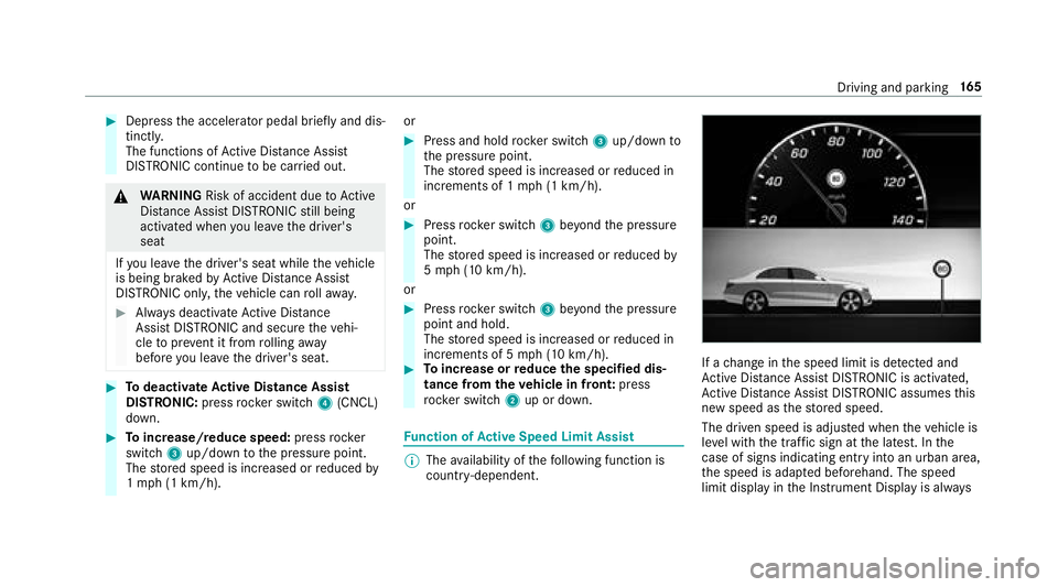 MERCEDES-BENZ S-CLASS COUPE 2018 Owners Manual #Depress the accelerator pedal briefly and dis‐
tinctl y.
The functions of Active Dis tance Assist
DISTRONIC continue tobe car ried out.
&
WARNING Risk of accident due toActive
Dis tance Assist DIST MERCEDES-BENZ S-CLASS COUPE 2018 Owners Manual #Depress the accelerator pedal briefly and dis‐
tinctl y.
The functions of Active Dis tance Assist
DISTRONIC continue tobe car ried out.
&
WARNING Risk of accident due toActive
Dis tance Assist DIST