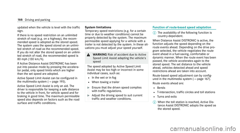 MERCEDES-BENZ S-CLASS COUPE 2018 Owners Manual updated whentheve hicle is le vel with the tra ffic
sign.
If th ere is no speed restriction on an unlimi ted
st re tch of road (e.g. on a highwa y),there com‐
mended speed is adop ted as thestored s MERCEDES-BENZ S-CLASS COUPE 2018 Owners Manual updated whentheve hicle is le vel with the tra ffic
sign.
If th ere is no speed restriction on an unlimi ted
st re tch of road (e.g. on a highwa y),there com‐
mended speed is adop ted as thestored s