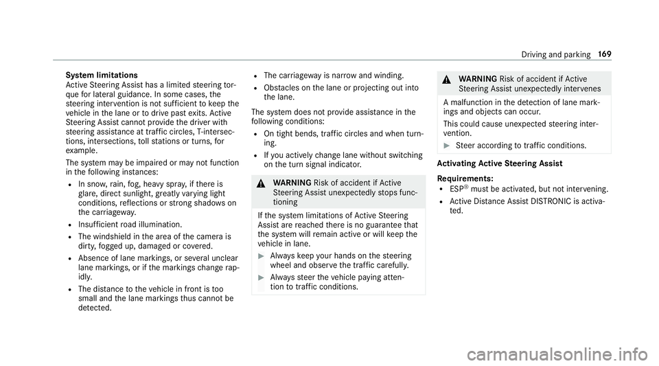 MERCEDES-BENZ S-CLASS COUPE 2018 Owners Manual System limitations
Ac tive Steering Assist has a limited steering tor‐
qu efo r lateral guidance. In some cases, the
st eering inter vention is not suff icienttokeep the
ve hicle in the lane or todr MERCEDES-BENZ S-CLASS COUPE 2018 Owners Manual System limitations
Ac tive Steering Assist has a limited steering tor‐
qu efo r lateral guidance. In some cases, the
st eering inter vention is not suff icienttokeep the
ve hicle in the lane or todr