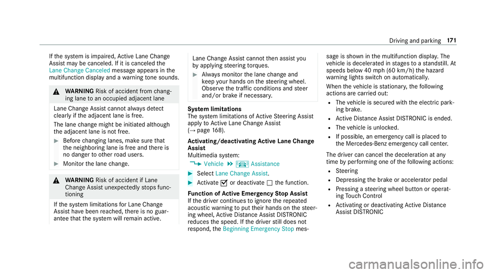 MERCEDES-BENZ S-CLASS COUPE 2018 Owners Manual Ifth e sy stem is impaired, Active Lane Change
Assi stmay be canceled. If it is canceled the
Lane Change Canceled message appears inthe
multifunction display and a warning tone sounds.
&
WARNING Risk MERCEDES-BENZ S-CLASS COUPE 2018 Owners Manual Ifth e sy stem is impaired, Active Lane Change
Assi stmay be canceled. If it is canceled the
Lane Change Canceled message appears inthe
multifunction display and a warning tone sounds.
&
WARNING Risk