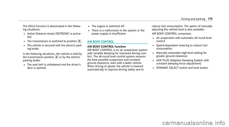 MERCEDES-BENZ S-CLASS COUPE 2018 Owners Manual The HOLD function is deactivated inthefo llow‐
ing situations:
RAc tive Dis tance Assist DISTRONIC is acti va‐
te d.
RThe transmission is switched toposition j.
RThevehicle is secured with the ele MERCEDES-BENZ S-CLASS COUPE 2018 Owners Manual The HOLD function is deactivated inthefo llow‐
ing situations:
RAc tive Dis tance Assist DISTRONIC is acti va‐
te d.
RThe transmission is switched toposition j.
RThevehicle is secured with the ele