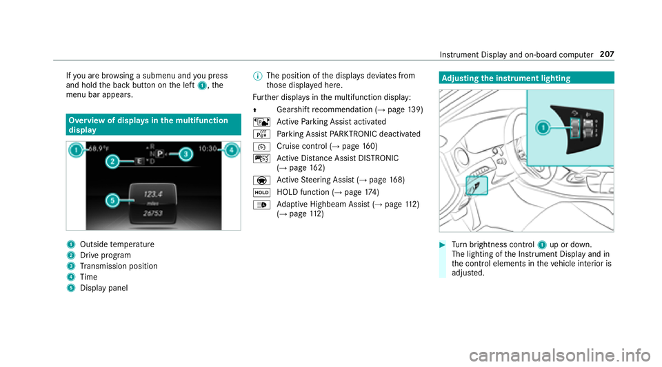 MERCEDES-BENZ S-CLASS COUPE 2018 Owners Manual Ifyo u are brows ing a submenu and youpr ess
and hold the back button on the left 1,the
menu bar appears.
Overview of displa ysinthe multifunction
display
1Outside temp erature
2Drive prog ram
3Transm MERCEDES-BENZ S-CLASS COUPE 2018 Owners Manual Ifyo u are brows ing a submenu and youpr ess
and hold the back button on the left 1,the
menu bar appears.
Overview of displa ysinthe multifunction
display
1Outside temp erature
2Drive prog ram
3Transm