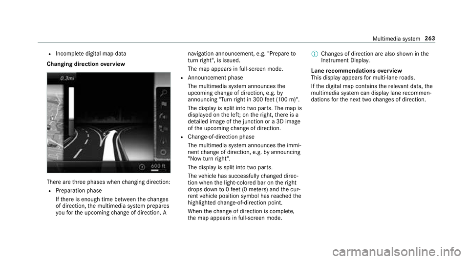 MERCEDES-BENZ S-CLASS COUPE 2018  Owners Manual RIncompletedigital map data
Changing direction overview
There are thre e phases when changing direction:
RPreparation phase
Ifth ere is enough time between thech anges
of direction, the multimedia sy 