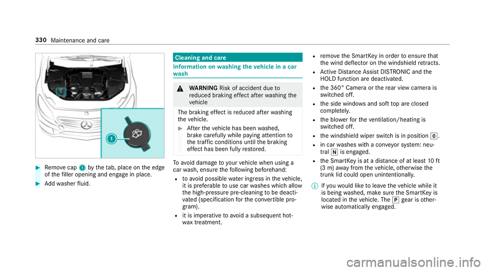 MERCEDES-BENZ S-CLASS COUPE 2018 Owners Manual #Remo vecap 1bytheta b, place on the edge
of thefiller opening and engage in place.
#Ad dwa sher fluid.
Cleaning and care
Inf ormation onwashing theve hicle in a car
wa sh
&
WARNING Risk of accident d MERCEDES-BENZ S-CLASS COUPE 2018 Owners Manual #Remo vecap 1bytheta b, place on the edge
of thefiller opening and engage in place.
#Ad dwa sher fluid.
Cleaning and care
Inf ormation onwashing theve hicle in a car
wa sh
&
WARNING Risk of accident d