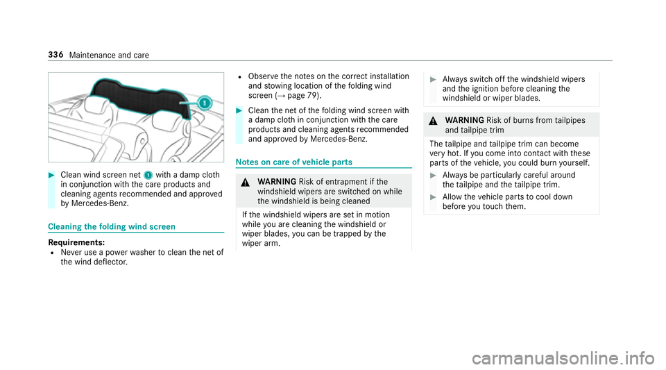 MERCEDES-BENZ S-CLASS COUPE 2018 Owners Manual #Cleanwindscreen net 1with a damp clo th
in conjunction with the care products and
cleaning agents recommended and appr oved
by Mercedes-Benz.
Cleaning thefo lding wind screen
Re quirements:RNe ver us MERCEDES-BENZ S-CLASS COUPE 2018 Owners Manual #Cleanwindscreen net 1with a damp clo th
in conjunction with the care products and
cleaning agents recommended and appr oved
by Mercedes-Benz.
Cleaning thefo lding wind screen
Re quirements:RNe ver us