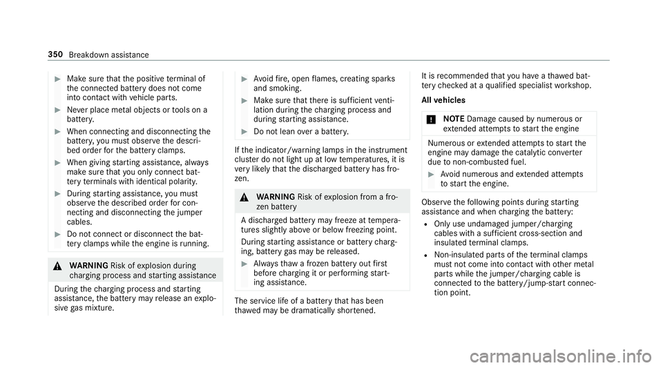 MERCEDES-BENZ S-CLASS COUPE 2018 Owners Manual #Make surethat the positive term inal of
th e connected battery does not come
into conta ct withvehicle parts.
#Ne ver place me tal objects or tools on a
batter y.
#When connecting and disconnecting t MERCEDES-BENZ S-CLASS COUPE 2018 Owners Manual #Make surethat the positive term inal of
th e connected battery does not come
into conta ct withvehicle parts.
#Ne ver place me tal objects or tools on a
batter y.
#When connecting and disconnecting t