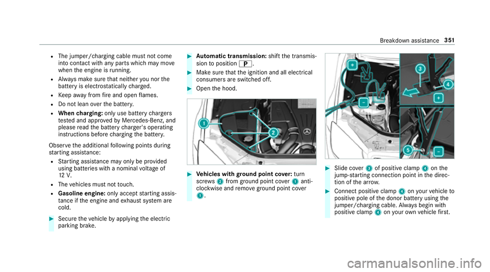 MERCEDES-BENZ S-CLASS COUPE 2018 Owners Manual RThe jumper/charging cable must not come
into contact with any parts which may move
when the engine is running.
RAlw ays make sure that nei ther you nor the
battery is elect rostatically charge d.
RKe MERCEDES-BENZ S-CLASS COUPE 2018 Owners Manual RThe jumper/charging cable must not come
into contact with any parts which may move
when the engine is running.
RAlw ays make sure that nei ther you nor the
battery is elect rostatically charge d.
RKe
