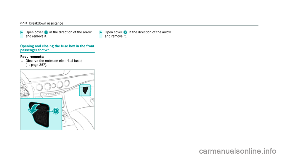 MERCEDES-BENZ S-CLASS COUPE 2018 Owners Manual #Open cover1 inthe direction of the ar row
and remo veit.
Opening and closing the fuse box in the front
passenger foot we ll
Requirements:RObser vethe no tes on electrical fuses
(→page 357).
#Open c MERCEDES-BENZ S-CLASS COUPE 2018 Owners Manual #Open cover1 inthe direction of the ar row
and remo veit.
Opening and closing the fuse box in the front
passenger foot we ll
Requirements:RObser vethe no tes on electrical fuses
(→page 357).
#Open c