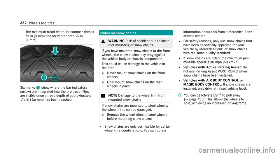 MERCEDES-BENZ S-CLASS COUPE 2018 Owners Manual The minimum tread depthfor summer tires is
â in (3 mm) and for winter tires ãin
(4 mm).
Six mar ks1 show where the bar indicators
(ar row ) are integrated into the tire tread. They
are visible once MERCEDES-BENZ S-CLASS COUPE 2018 Owners Manual The minimum tread depthfor summer tires is
â in (3 mm) and for winter tires ãin
(4 mm).
Six mar ks1 show where the bar indicators
(ar row ) are integrated into the tire tread. They
are visible once