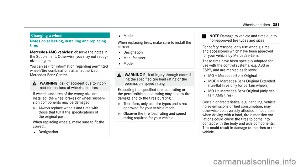 MERCEDES-BENZ S-CLASS COUPE 2018 Owners Manual Changing a wheel
Notes on selecting, installing and replacing
tires
Mercedes -AMG vehicles: observeth e no tes in
th e Supplement. Otherwise, you may not recog‐
nize dangers.
Yo u can ask for inform MERCEDES-BENZ S-CLASS COUPE 2018 Owners Manual Changing a wheel
Notes on selecting, installing and replacing
tires
Mercedes -AMG vehicles: observeth e no tes in
th e Supplement. Otherwise, you may not recog‐
nize dangers.
Yo u can ask for inform
